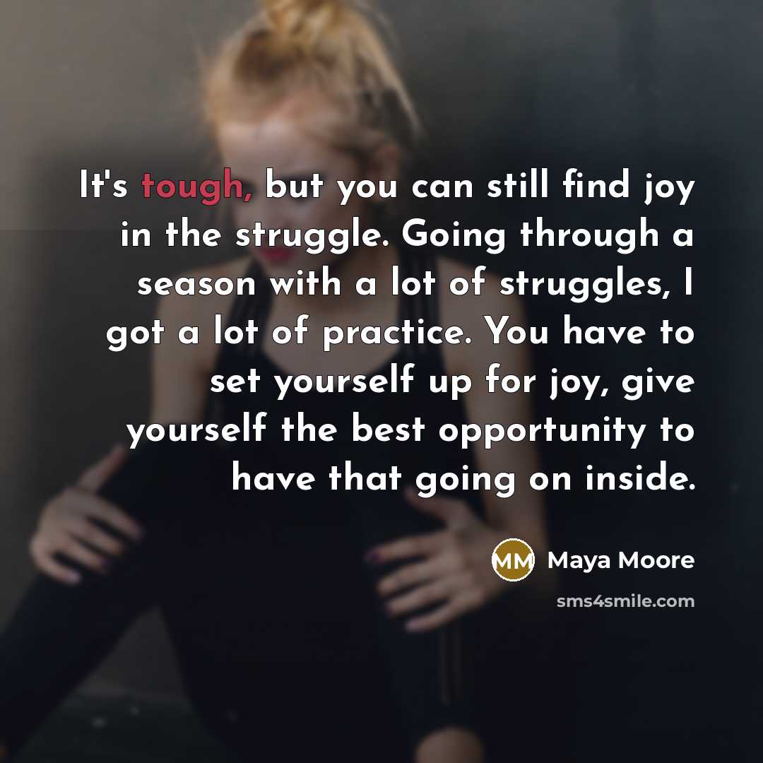 “It's tough, but you can still find joy in the…” quote by Maya Moore