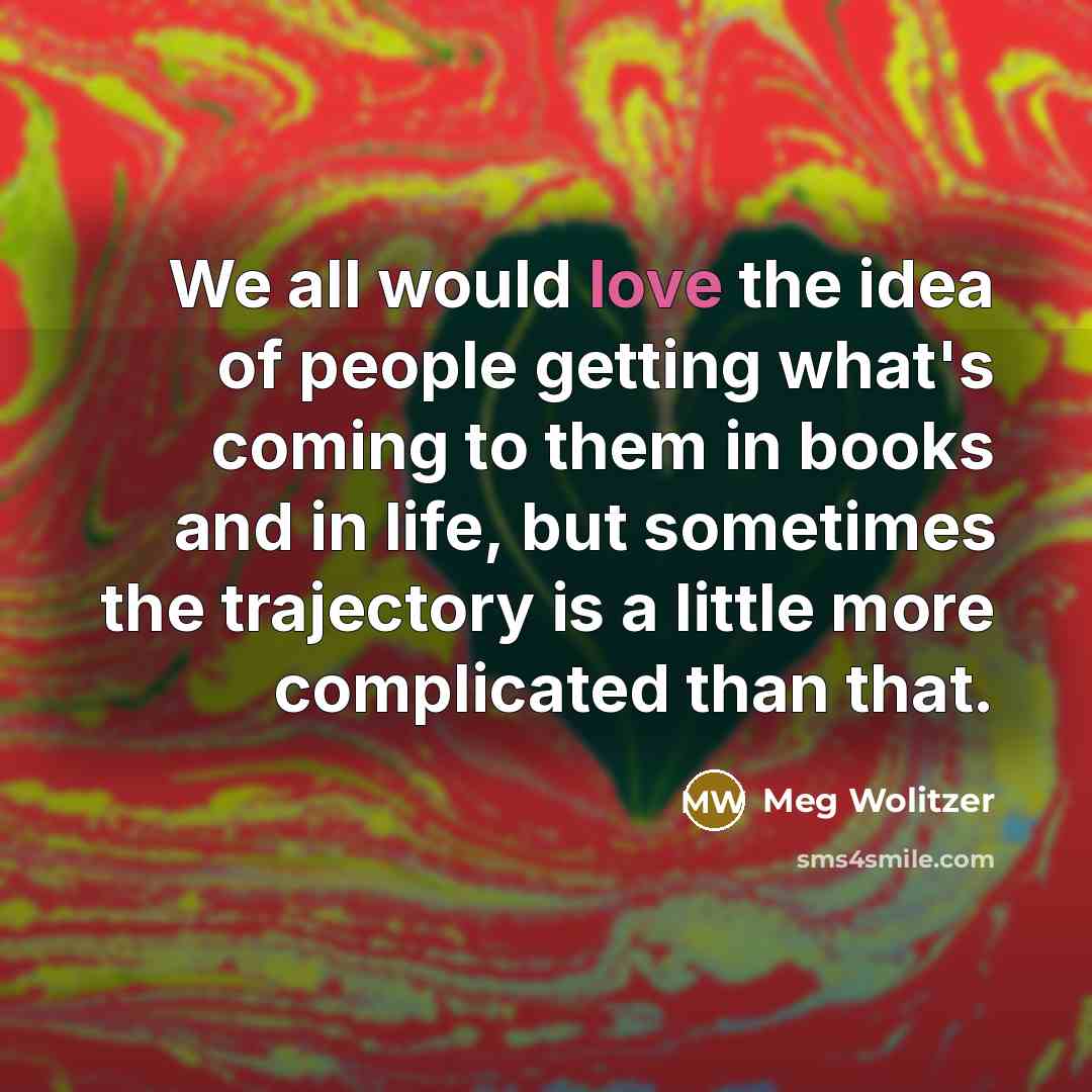 “We all would love the idea of people getting what's…” quote by Meg Wolitzer