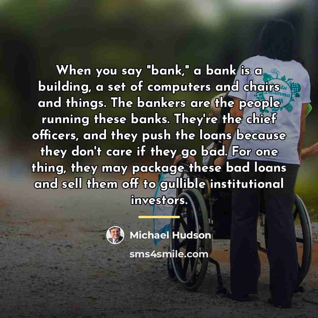 “When you say "bank," a bank is a building, a…” quote by Michael Hudson