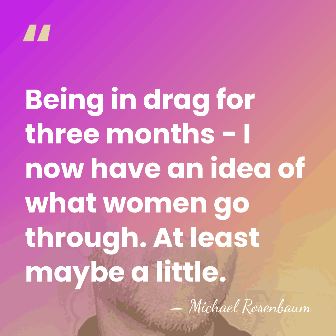 Being in drag for three months - I now have an idea&hellip; - Michael Rosenbaum