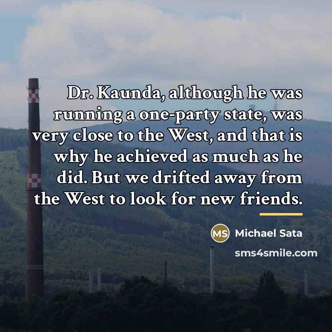 “Dr. Kaunda, although he was running a one-party state, was…” quote by Michael Sata