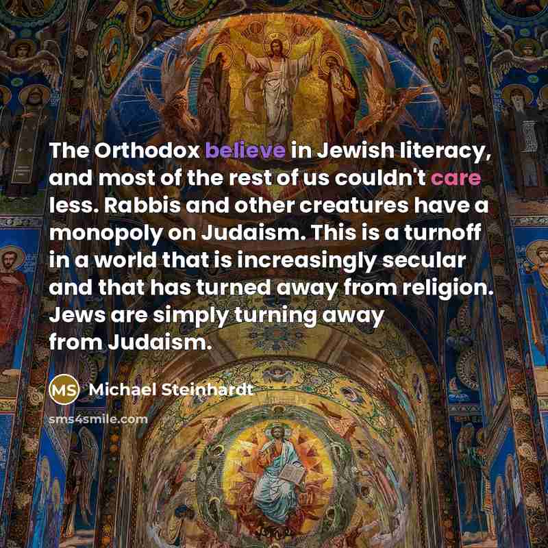 “The Orthodox believe in Jewish literacy, and most of the…” quote by Michael Steinhardt