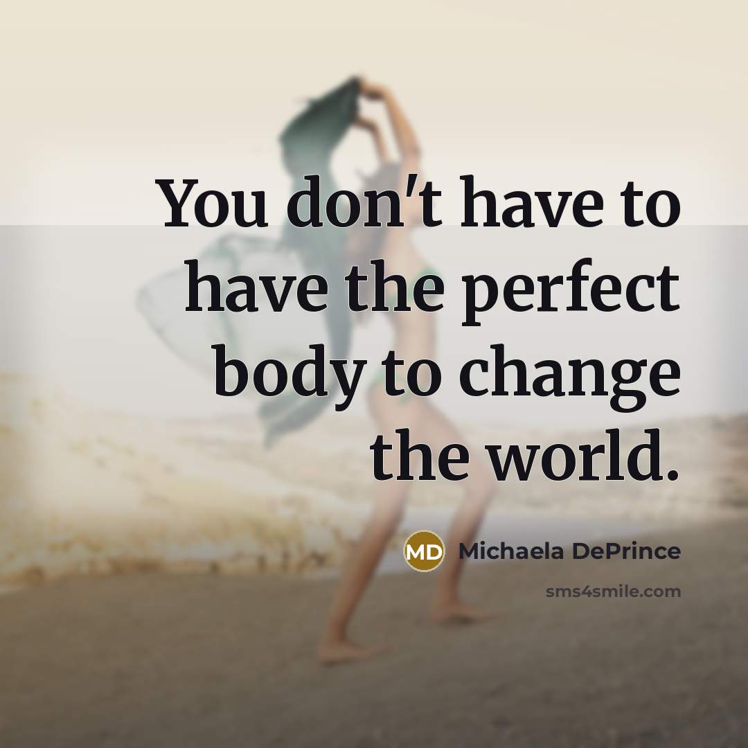 “You don't have to have the perfect body to change…” quote by Michaela DePrince