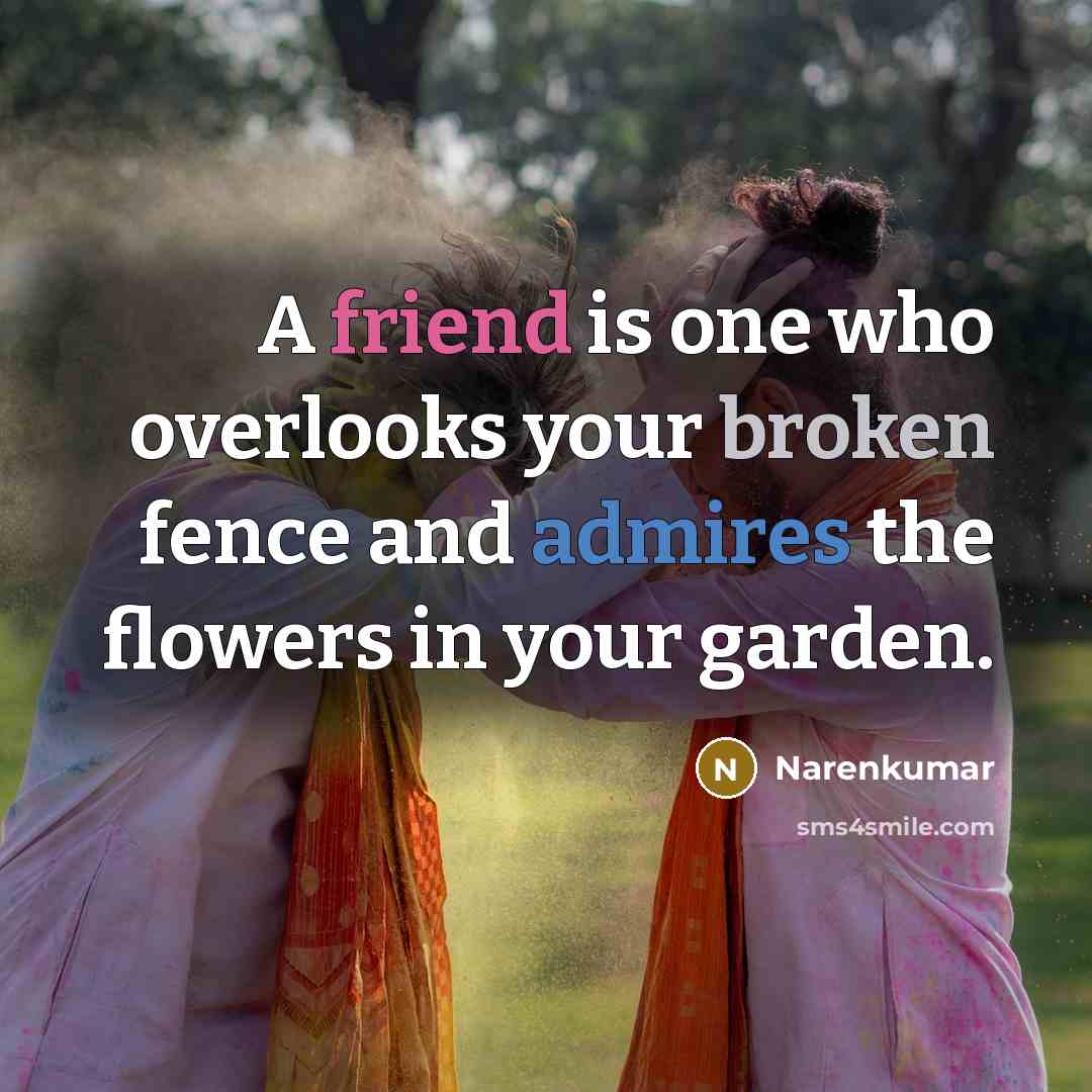 “A friend is one who overlooks your broken fence and…” quote by Narenkumar
