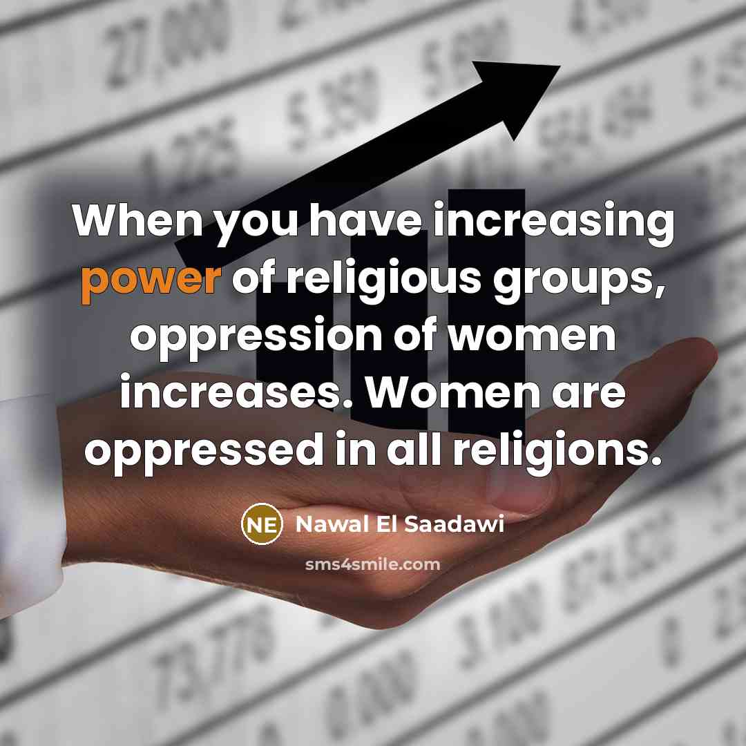 “When you have increasing power of religious groups, oppression of…” quote by Nawal El Saadawi