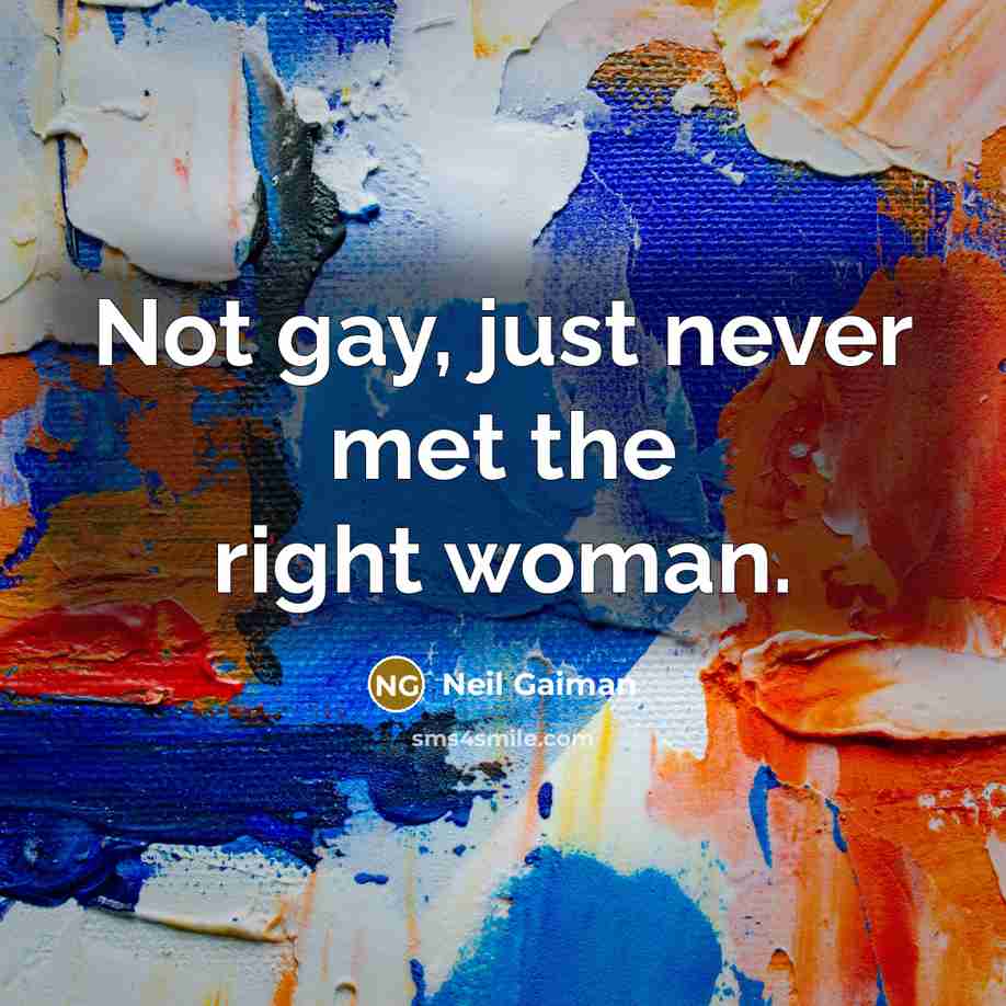 “Not gay, just never met the right woman.…” quote by Neil Gaiman