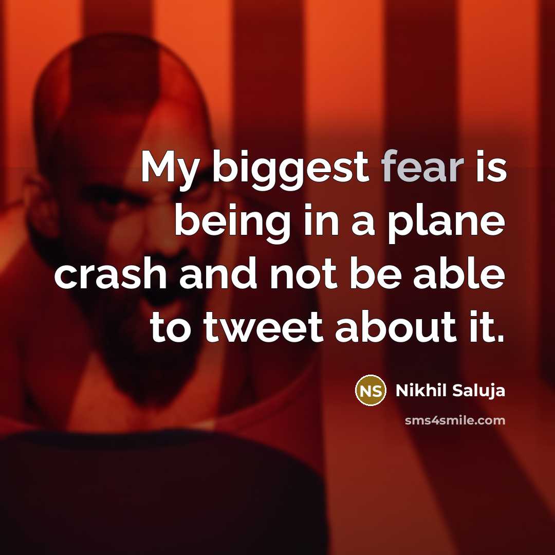 “My biggest fear is being in a plane crash and…” quote by Nikhil Saluja