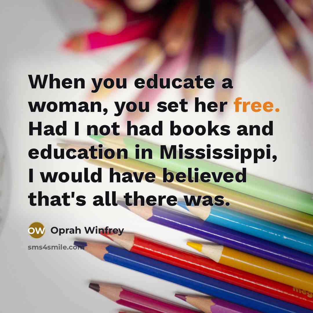 “When you educate a woman, you set her free. Had…” quote by Oprah Winfrey