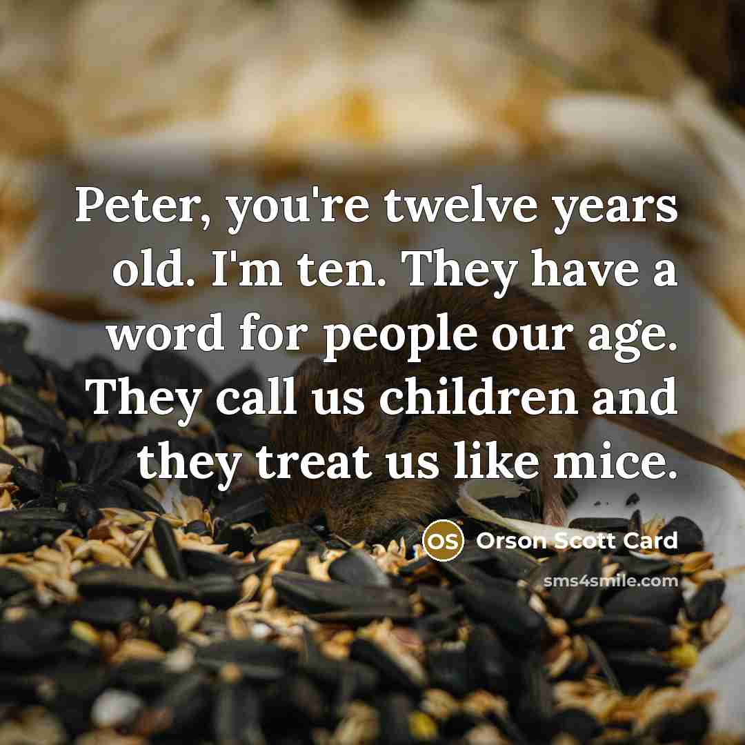 “Peter, you're twelve years old. I'm ten. They have a…” quote by Orson Scott Card