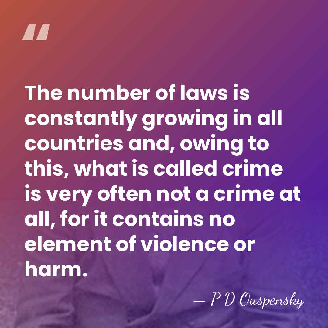 The number of laws is constantly growing in all countries and, owing&hellip; - P D Ouspensky