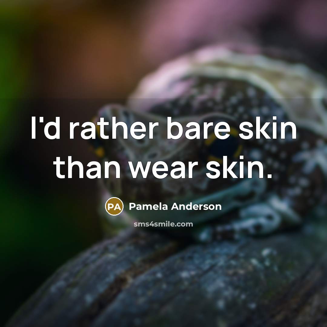 “I'd rather bare skin than wear skin.…” quote by Pamela Anderson
