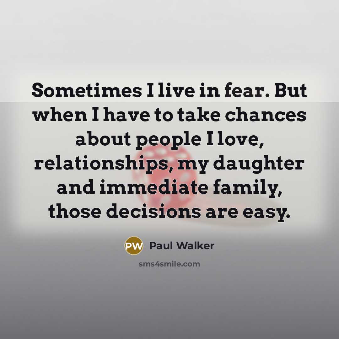 “Sometimes I live in fear. But when I have to…” quote by Paul Walker