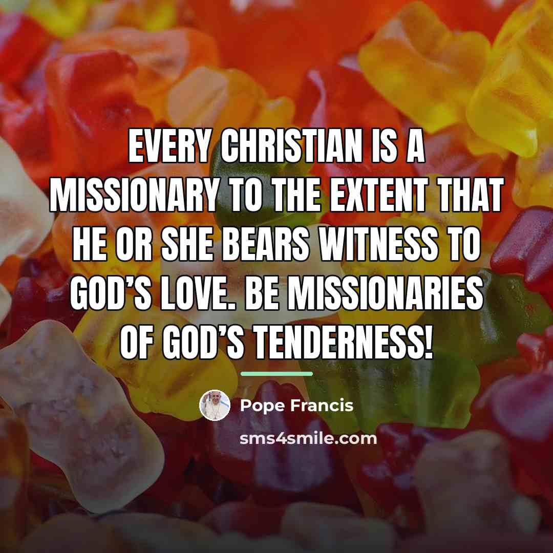 “Every Christian is a missionary to the extent that he…” quote by Pope Francis