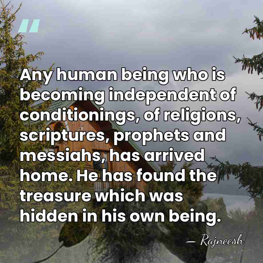 Any human being who is becoming independent of conditionings, of religions, scriptures,&hellip; - Rajneesh