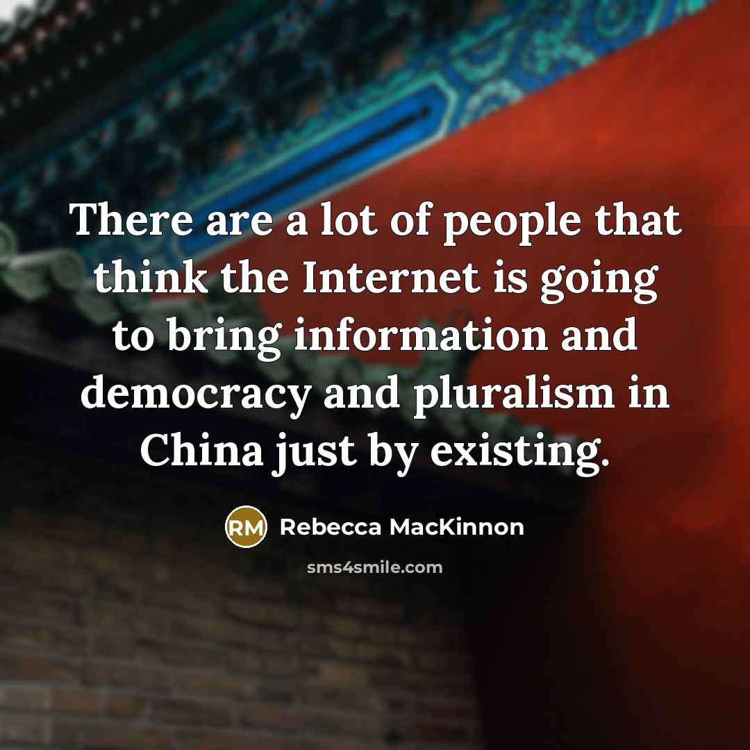 “There are a lot of people that think the Internet…” quote by Rebecca MacKinnon