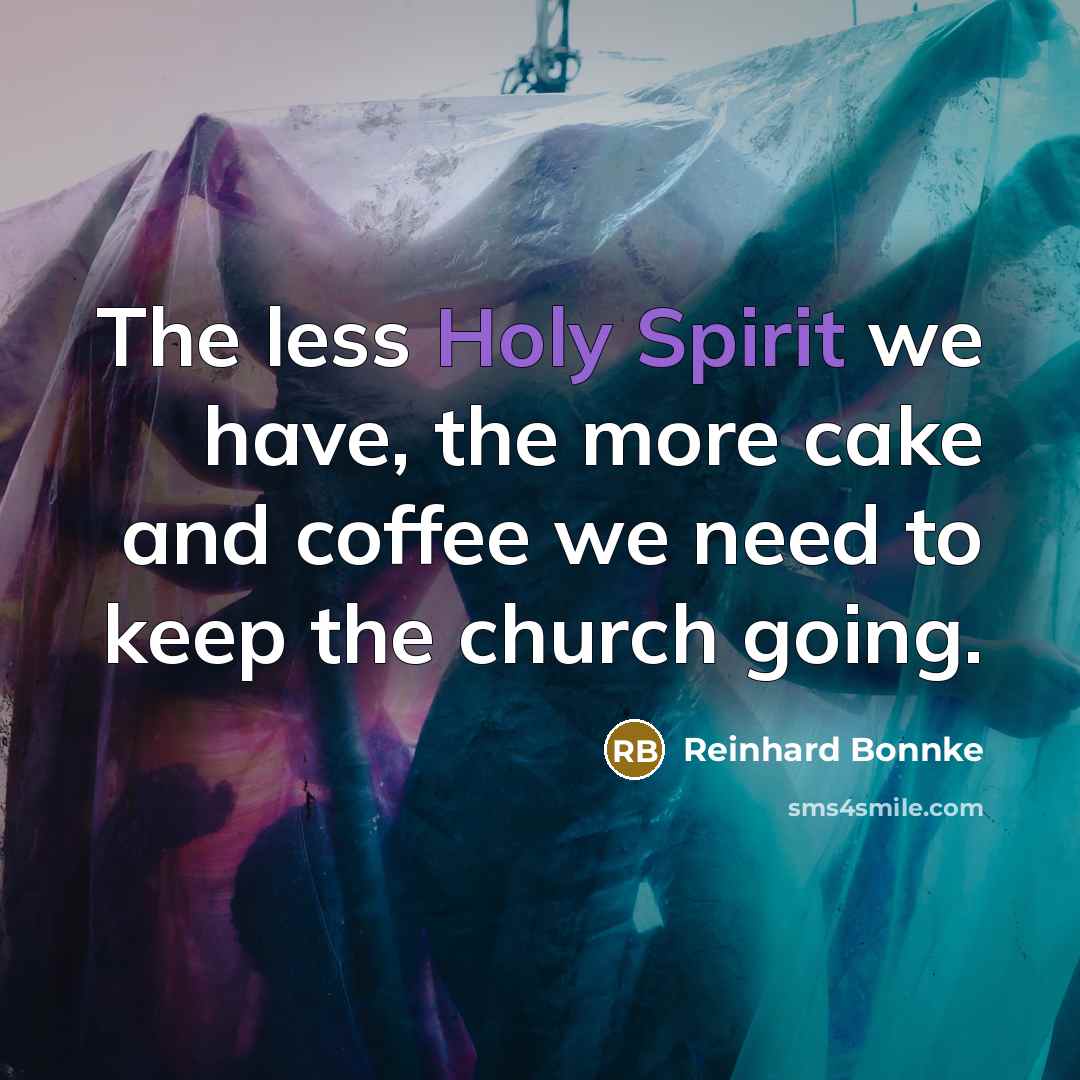 “The less Holy Spirit we have, the more cake and…” quote by Reinhard Bonnke