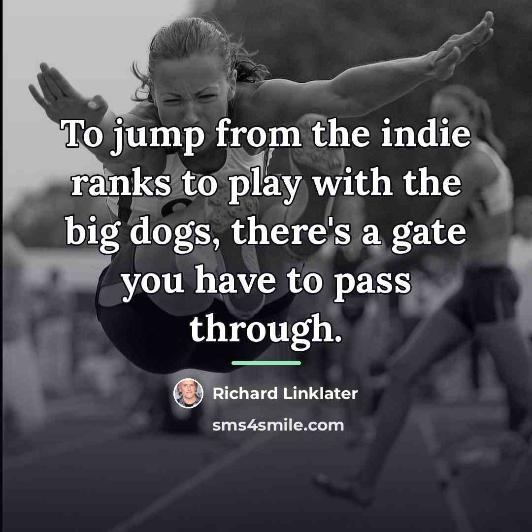 “To jump from the indie ranks to play with the…” quote by Richard Linklater