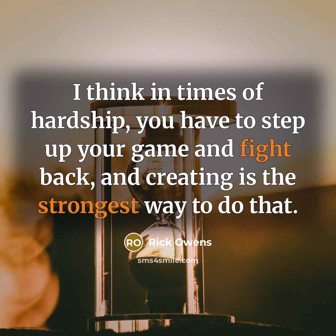 “I think in times of hardship, you have to step…” quote by Rick Owens