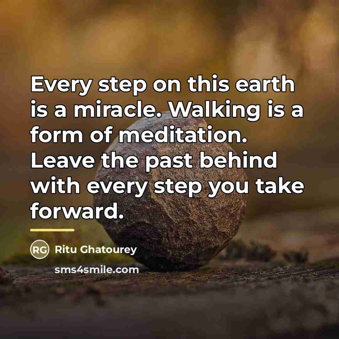 “Every step on this earth is a miracle. Walking is…” quote by Ritu Ghatourey