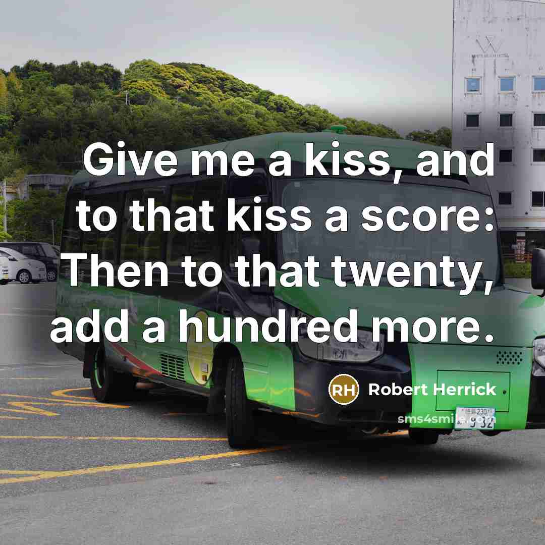 “Give me a kiss, and to that kiss a score:…” quote by Robert Herrick