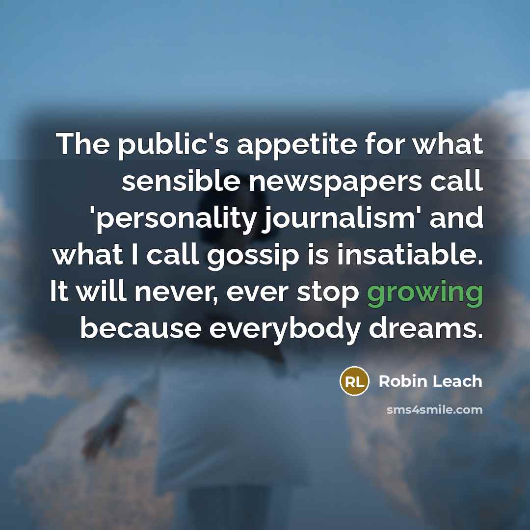 “The public's appetite for what sensible newspapers call 'personality journalism'…” quote by Robin Leach