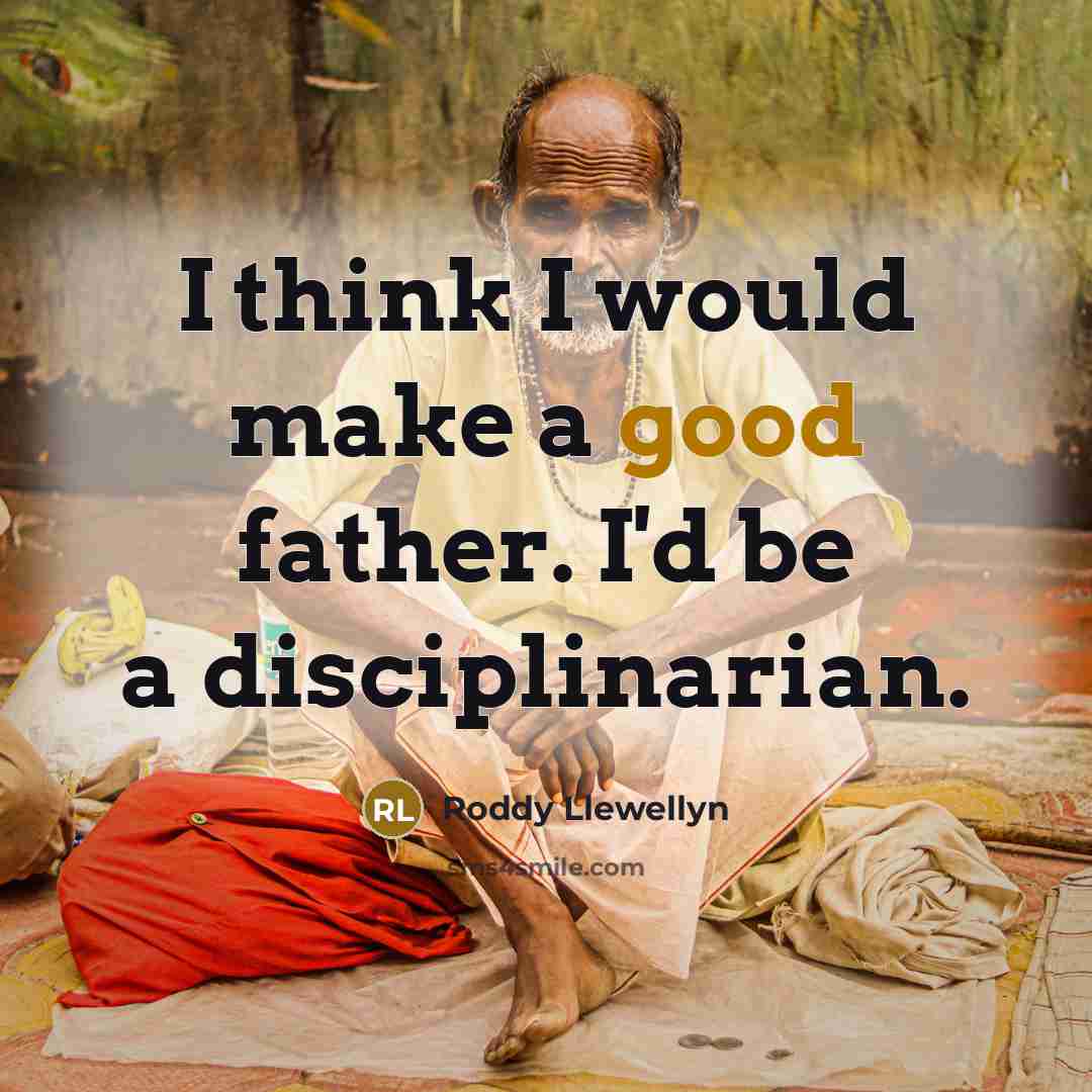 “I think I would make a good father. I'd be…” quote by Roddy Llewellyn
