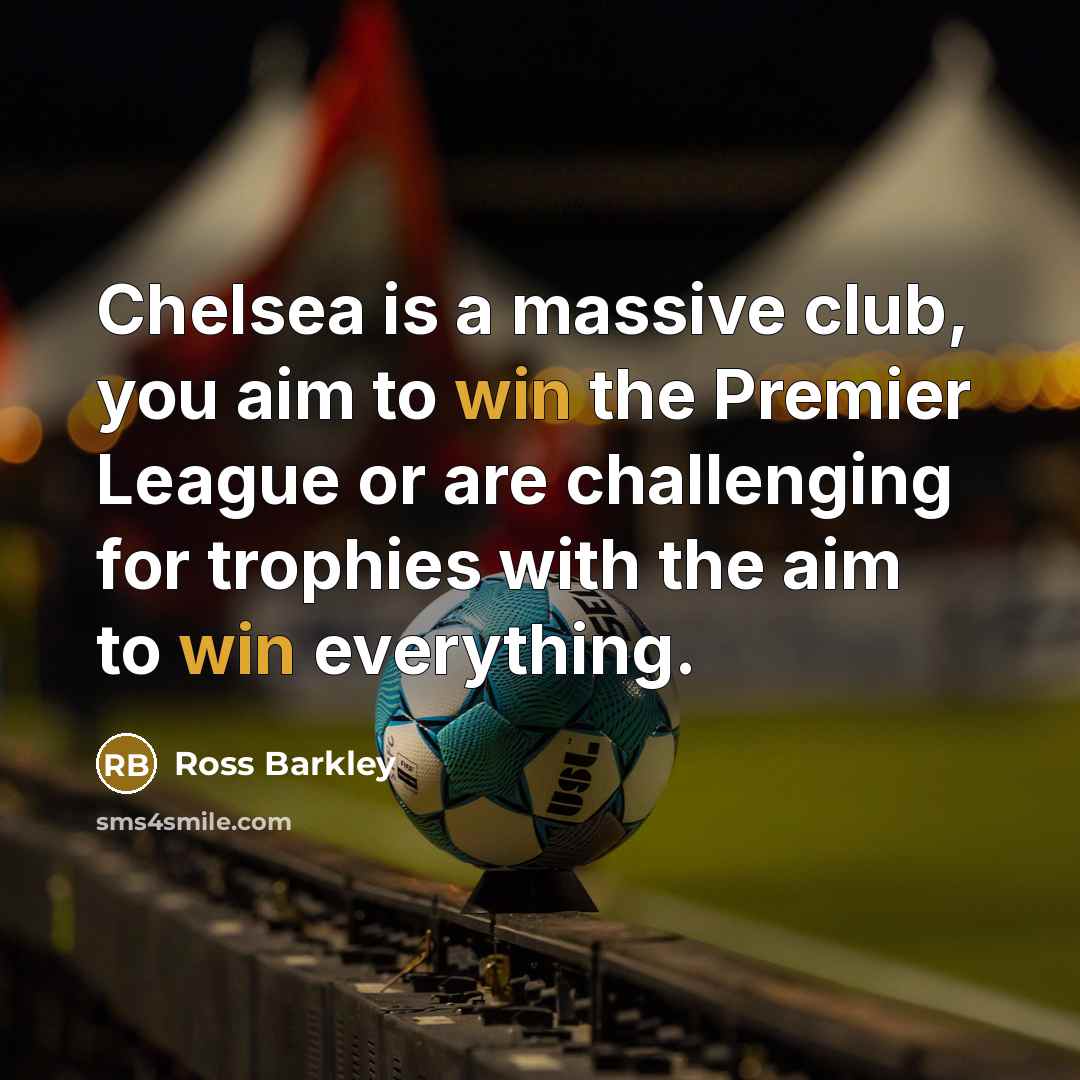 “Chelsea is a massive club, you aim to win the…” quote by Ross Barkley