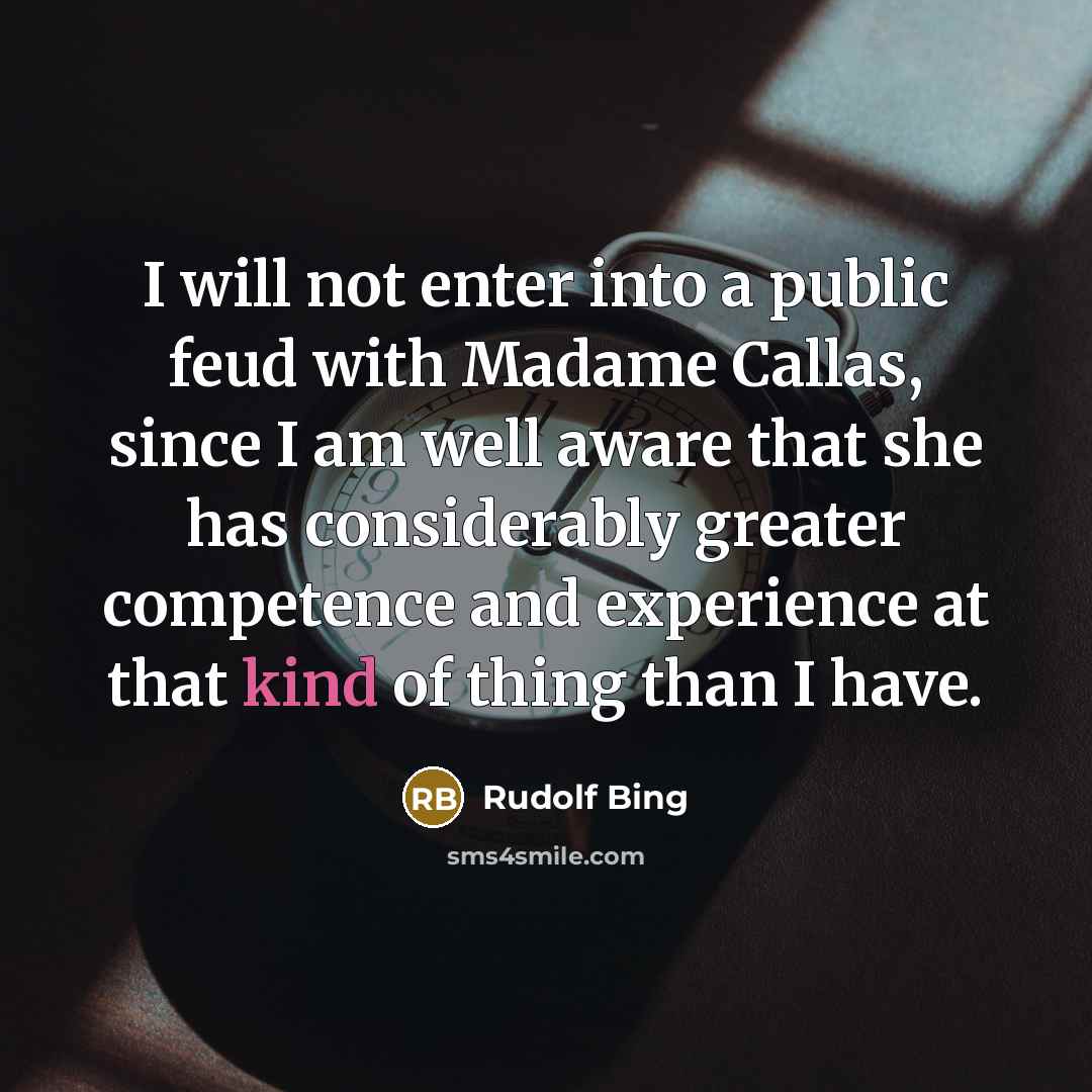 “I will not enter into a public feud with Madame…” quote by Rudolf Bing