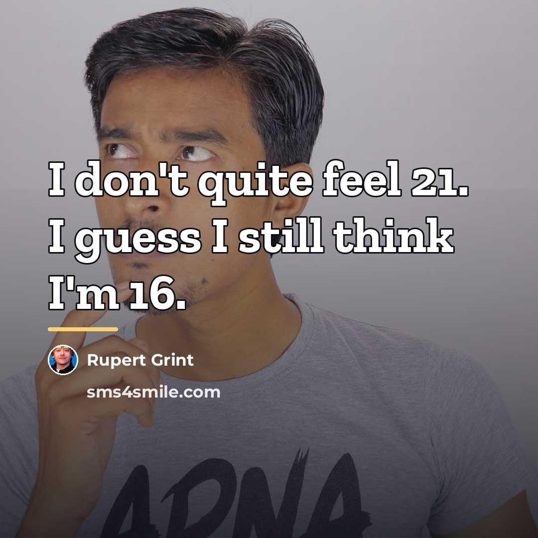 “I don't quite feel 21. I guess I still think…” quote by Rupert Grint