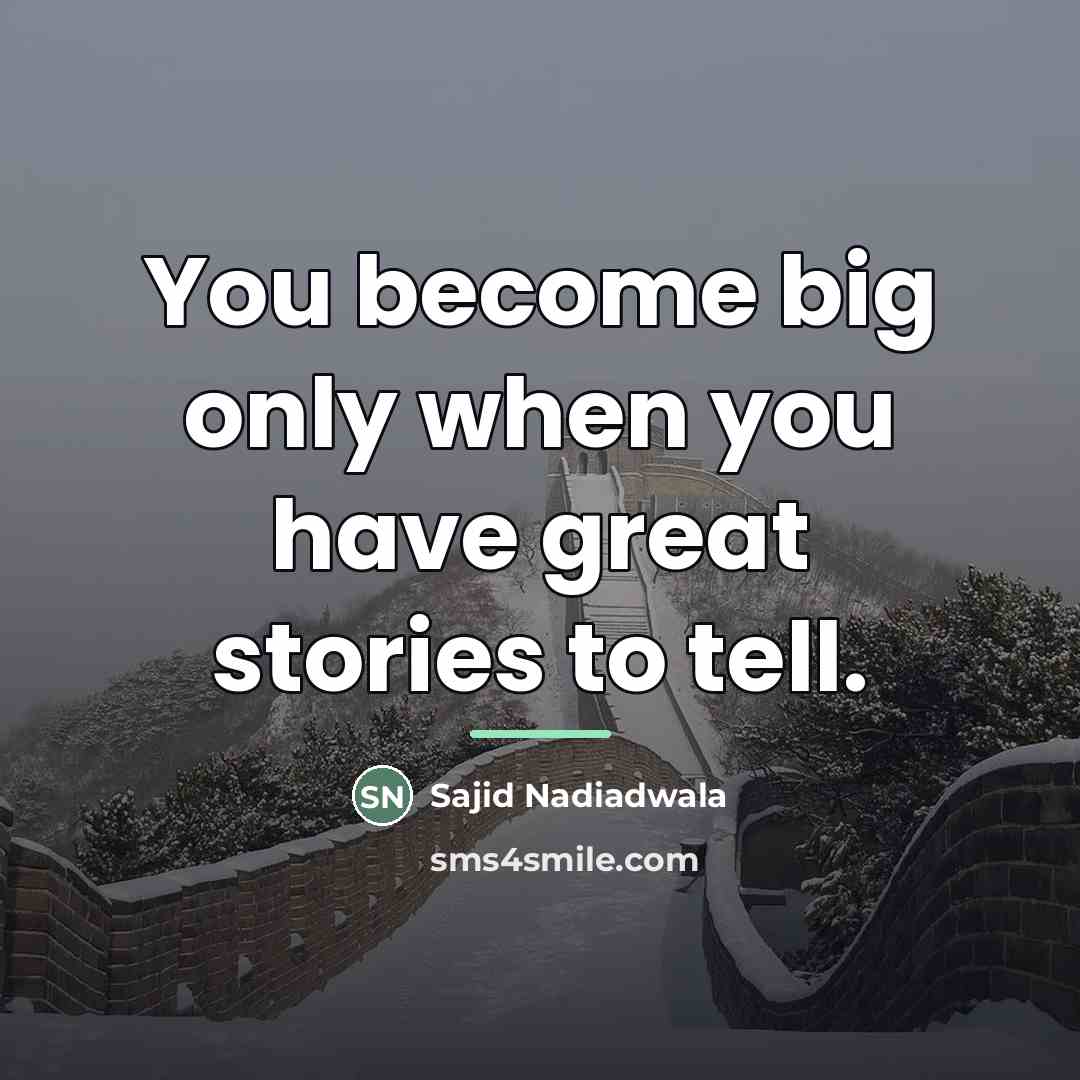 “You become big only when you have great stories to…” quote by Sajid Nadiadwala
