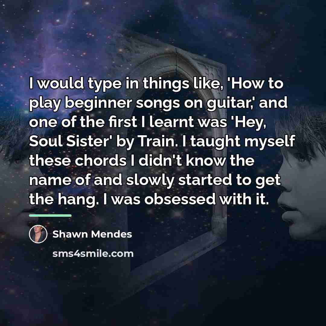 “I would type in things like, 'How to play beginner…” quote by Shawn Mendes