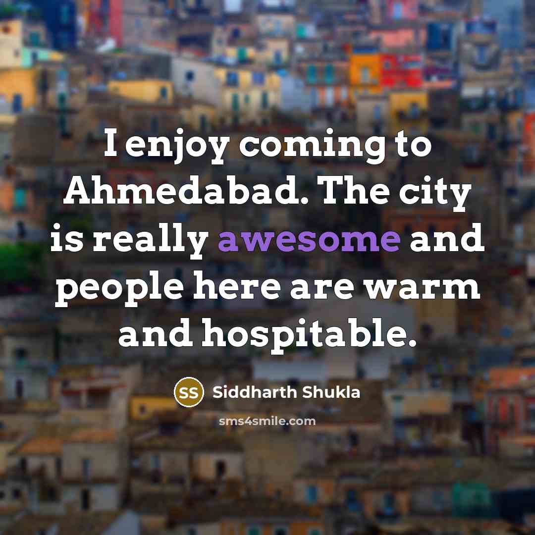 “I enjoy coming to Ahmedabad. The city is really awesome…” quote by Siddharth Shukla