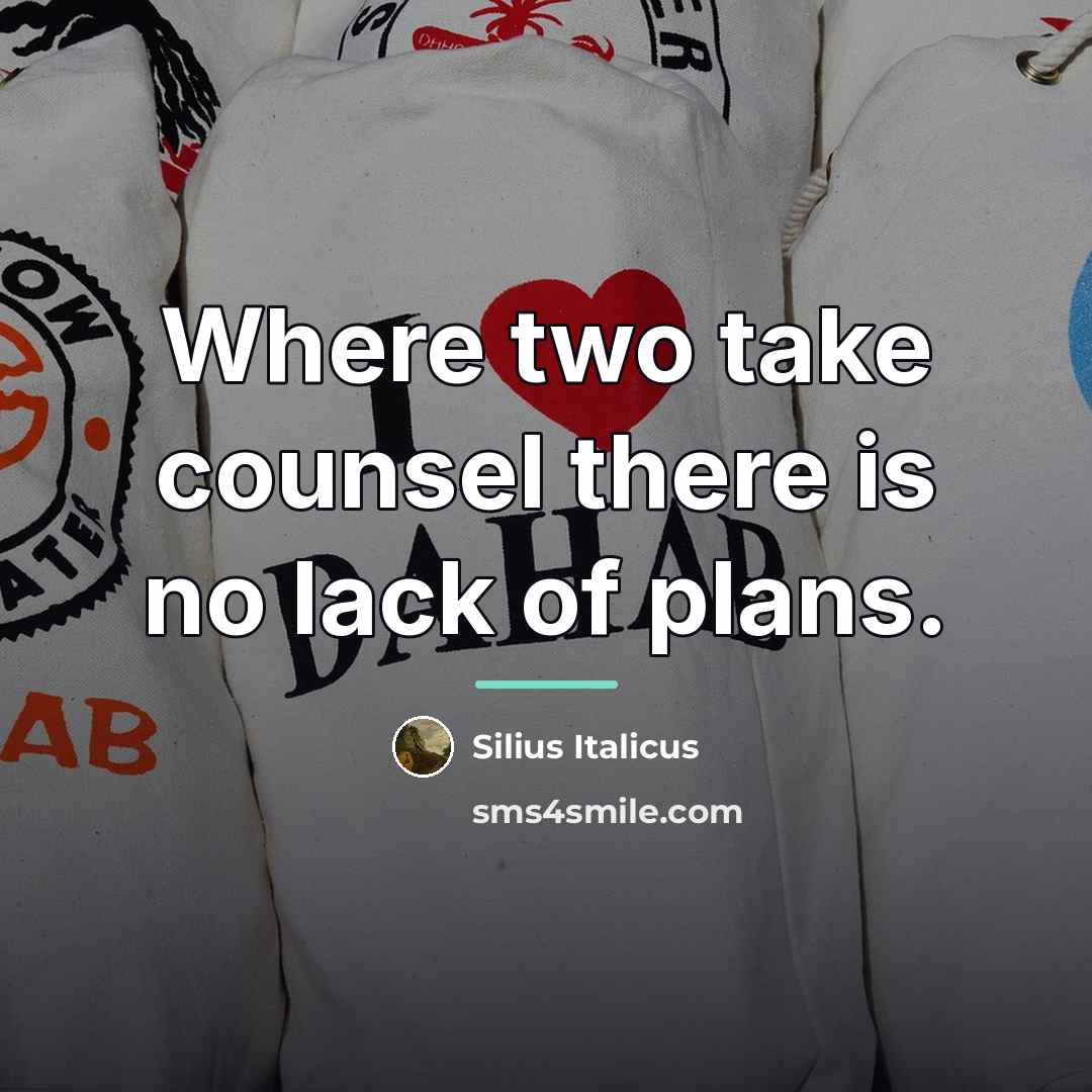 “Where two take counsel there is no lack of plans.…” quote by Silius Italicus