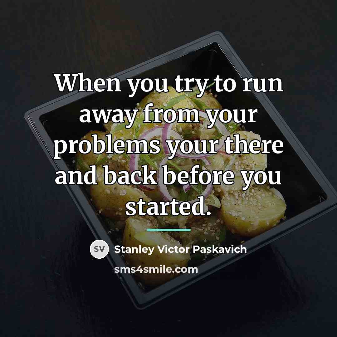 “When you try to run away from your problems your…” quote by Stanley Victor Paskavich