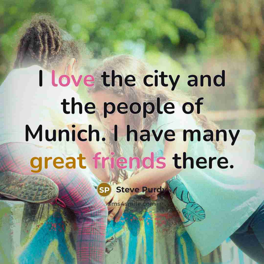 “I love the city and the people of Munich. I…” quote by Steve Purdy