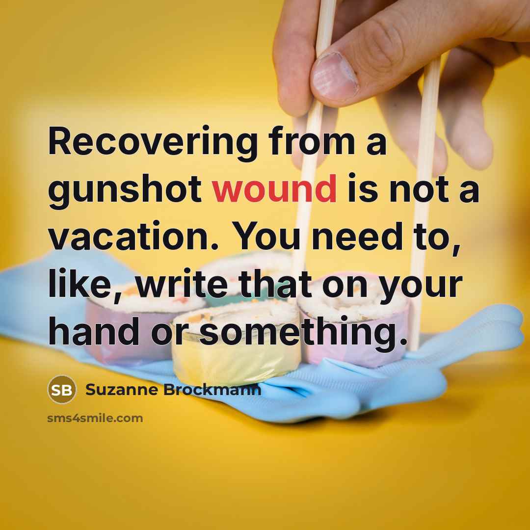 “Recovering from a gunshot wound is not a vacation. You…” quote by Suzanne Brockmann