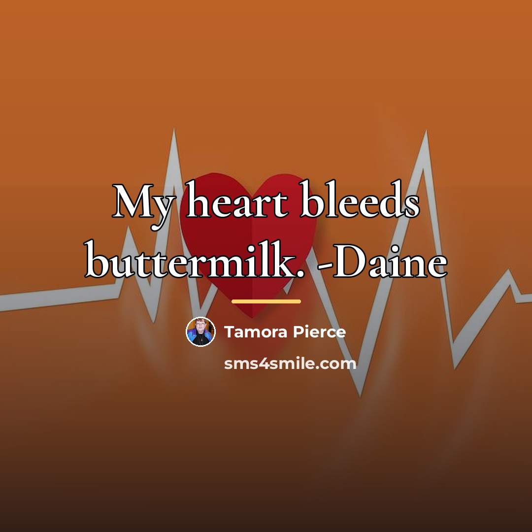 “My heart bleeds buttermilk. -Daine…” quote by Tamora Pierce
