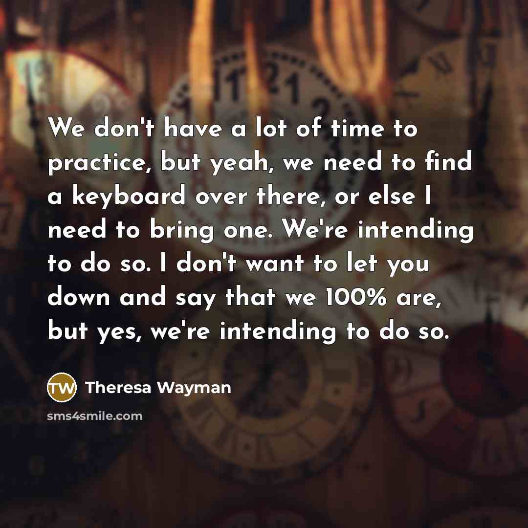 “We don't have a lot of time to practice, but…” quote by Theresa Wayman