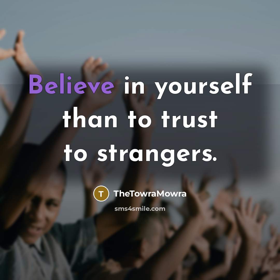 “Believe in yourself than to trust to strangers.…” quote by TheTowraMowra
