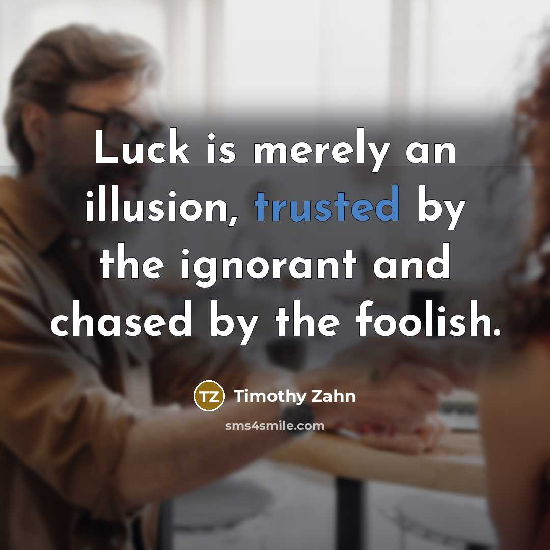 “Luck is merely an illusion, trusted by the ignorant and…” quote by Timothy Zahn