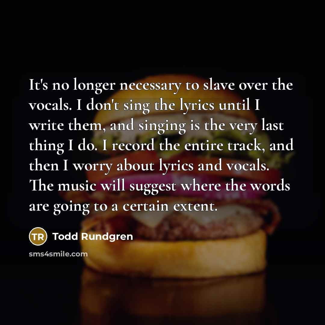 “It's no longer necessary to slave over the vocals. I…” quote by Todd Rundgren