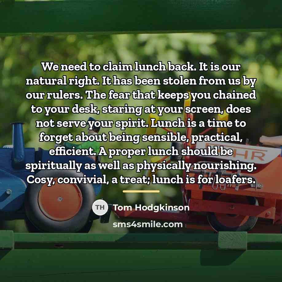 “We need to claim lunch back. It is our natural…” quote by Tom Hodgkinson