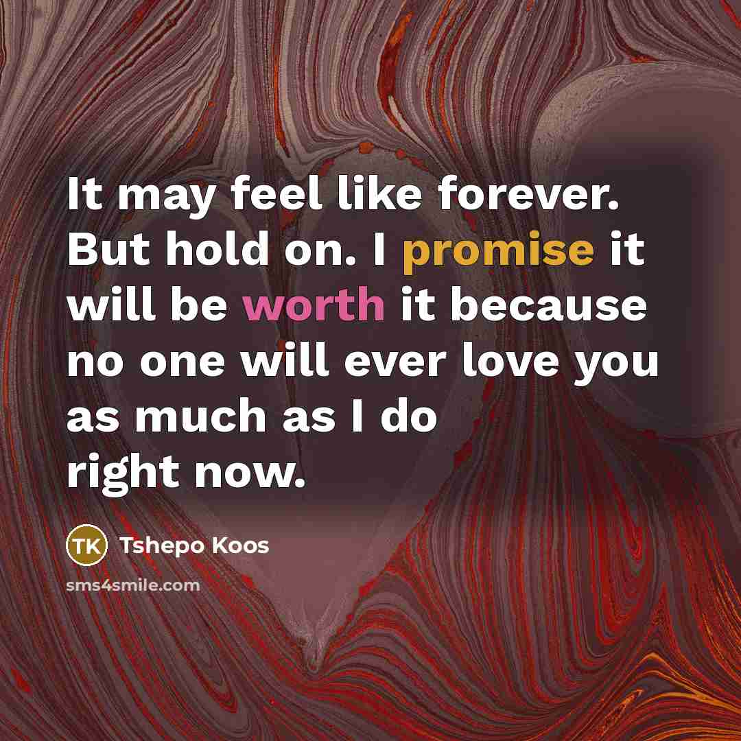 “It may feel like forever. But hold on. I promise…” quote by Tshepo Koos