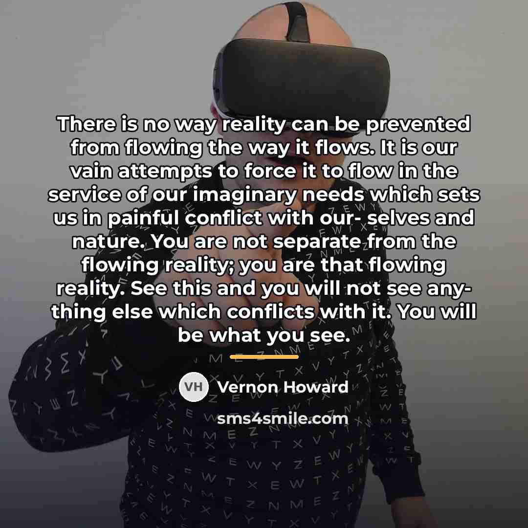 “There is no way reality can be prevented from flowing…” quote by Vernon Howard