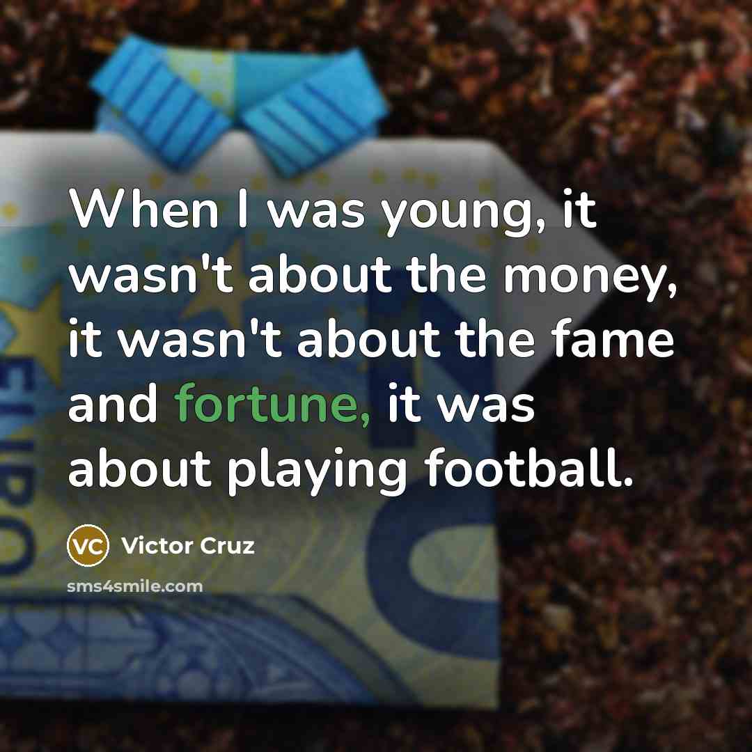 “When I was young, it wasn't about the money, it…” quote by Victor Cruz