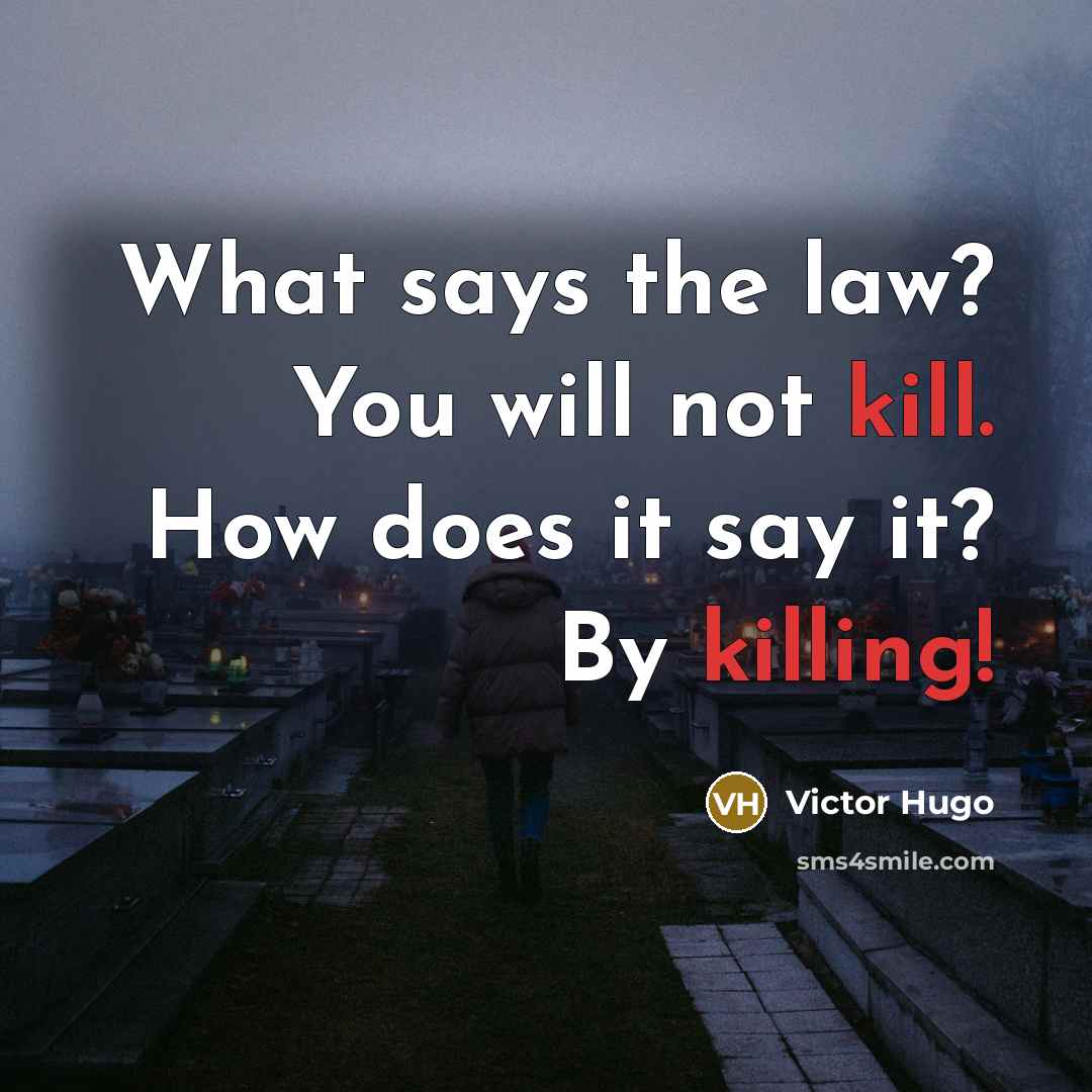 “What says the law? You will not kill. How does…” quote by Victor Hugo