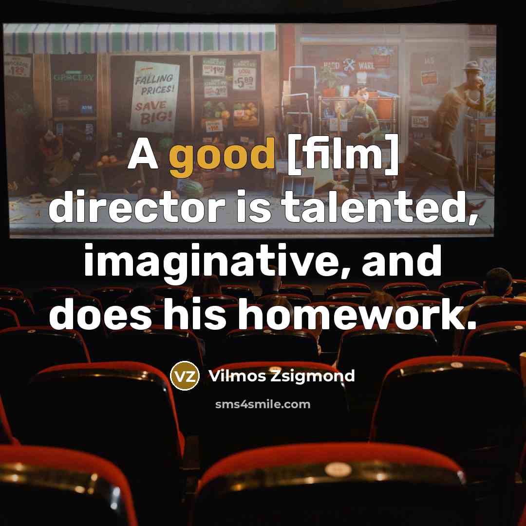 “A good [film] director is talented, imaginative, and does his…” quote by Vilmos Zsigmond