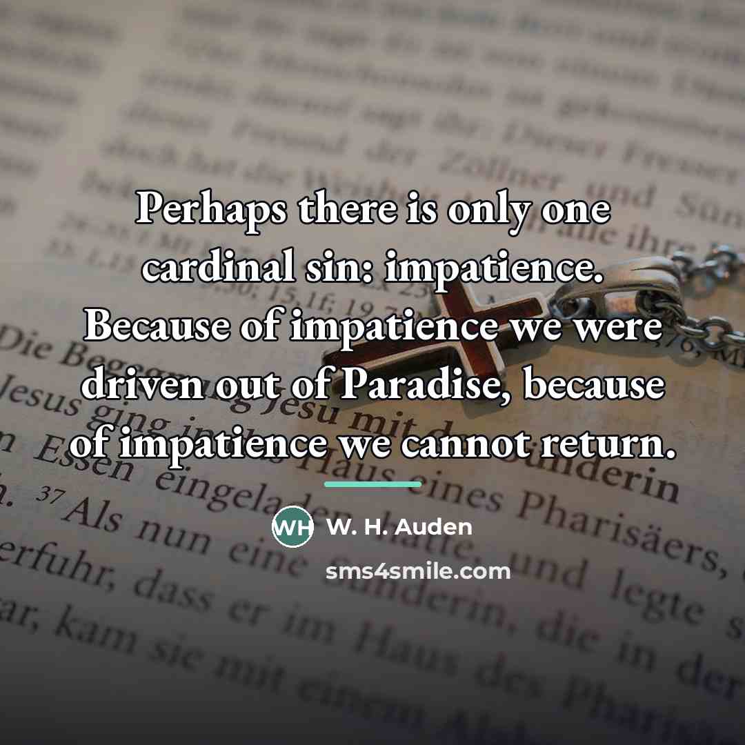 “Perhaps there is only one cardinal sin: impatience. Because of…” quote by W. H. Auden