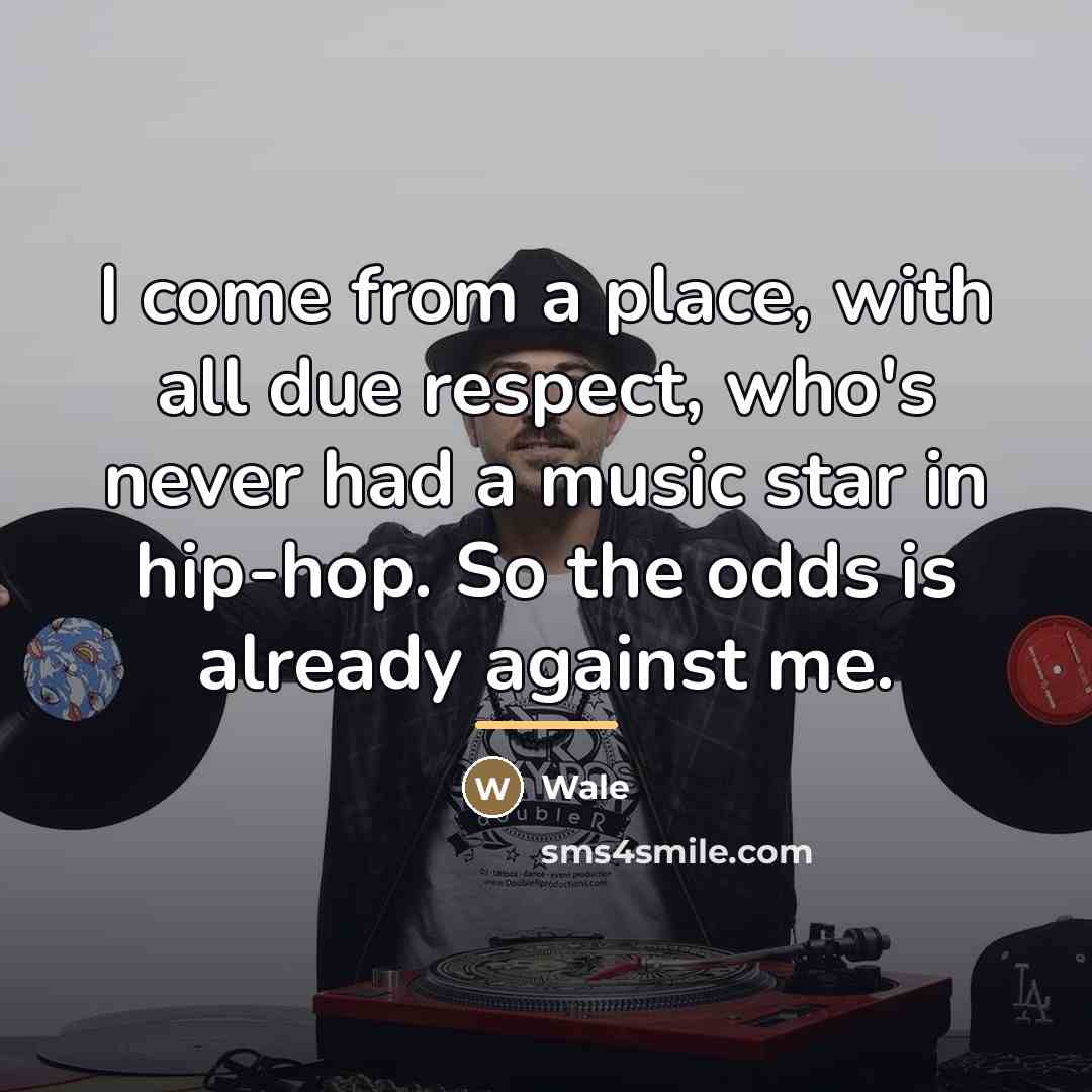 “I come from a place, with all due respect, who's…” quote by Wale