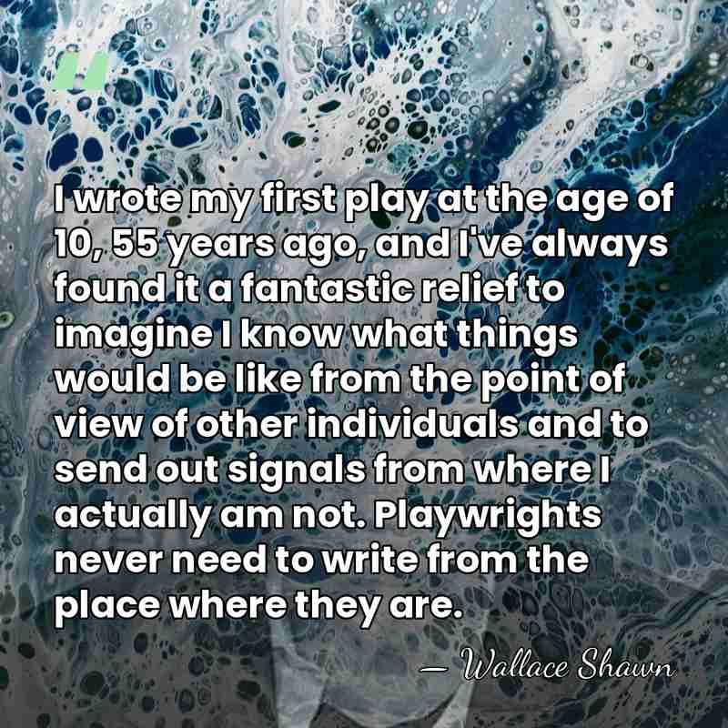 I wrote my first play at the age of 10, 55 years&hellip; - Wallace Shawn